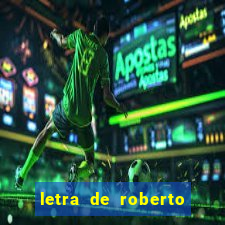 letra de roberto carlos meu querido meu velho meu amigo